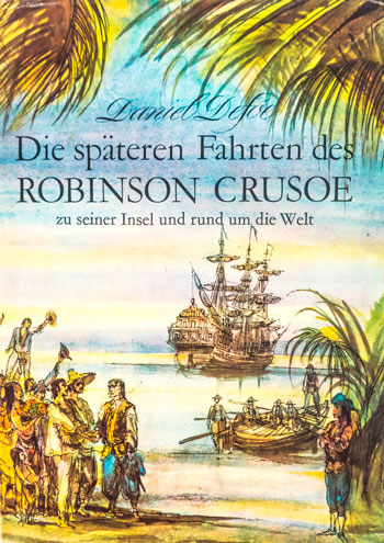 Die späteren Fahrten des ROBINSON CRUSOE zu seiner Insel und rund um die Welt